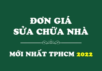Đơn giá sửa chữa nhà mới nhất tại Tp HCM năm 2022
